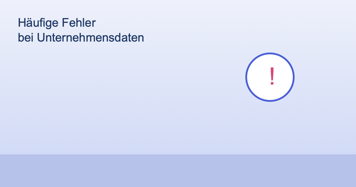 Illustration typischer Fehler bei der Pflege von Unternehmensdaten im Netz